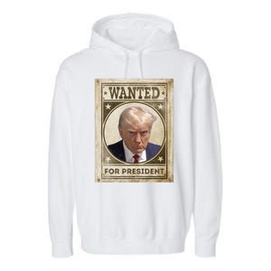 Wanted Donald Trump For President 2024 Garment-Dyed Fleece Hoodie