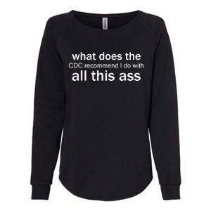 What Does The CDC Recommend I Do With All This Ass Womens California Wash Sweatshirt