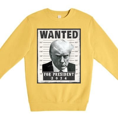 Wanted Donald Trump For President 2024 Trump Mug Shot Premium Crewneck Sweatshirt