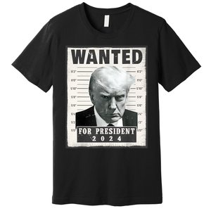 Wanted Donald Trump For President 2024 Trump Mug Shot Premium T-Shirt