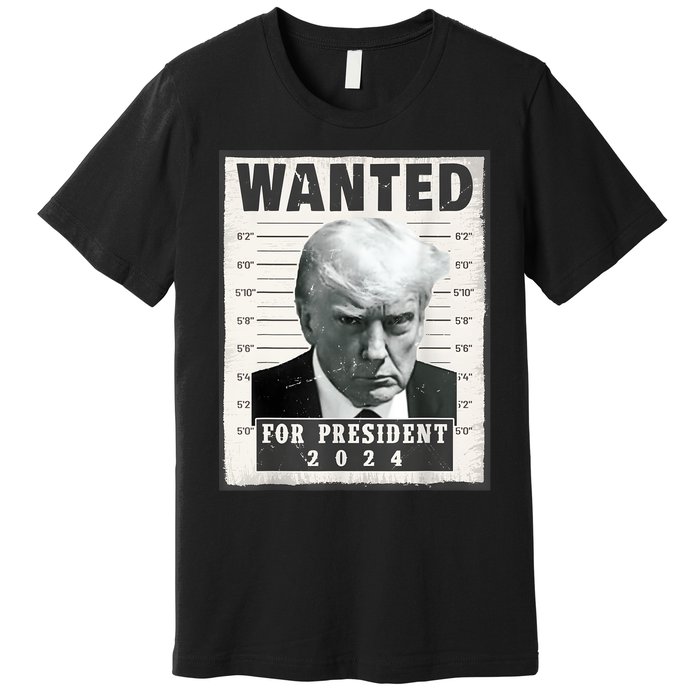 Wanted Donald Trump For President 2024 Trump Mug Shot Premium T-Shirt