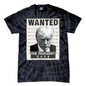 Wanted Donald Trump For President 2024 Trump Mug Shot Tie-Dye T-Shirt