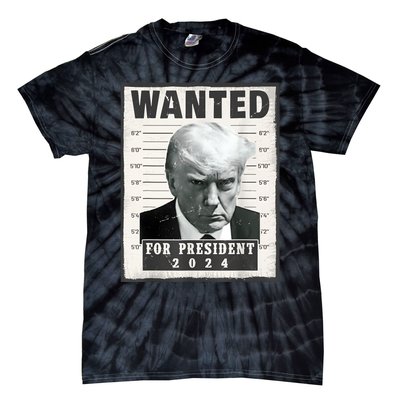 Wanted Donald Trump For President 2024 Trump Mug Shot Tie-Dye T-Shirt