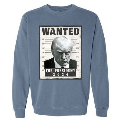 Wanted Donald Trump For President 2024 Trump Mug Shot Garment-Dyed Sweatshirt