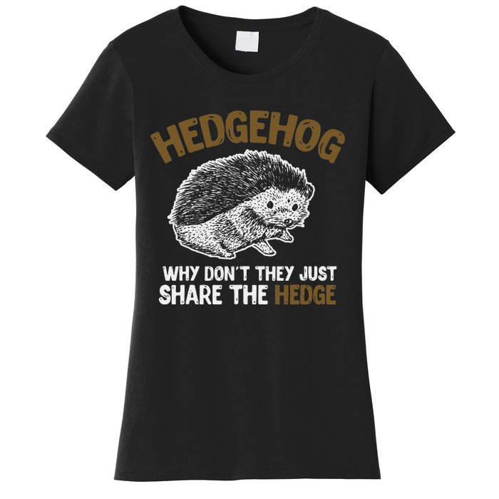 Why Dont They Just Share The Hedge Hedgehog Women's T-Shirt