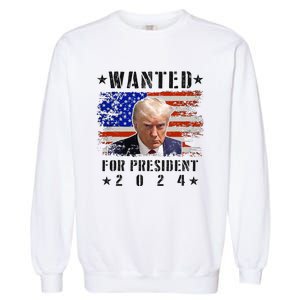 Wanted Donald Trump For President 2024 Trump Mug Shot Flag Garment-Dyed Sweatshirt