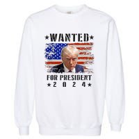 Wanted Donald Trump For President 2024 Trump Mug Shot Flag Garment-Dyed Sweatshirt