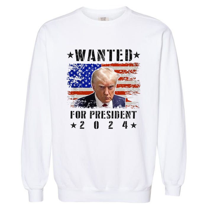 Wanted Donald Trump For President 2024 Trump Mug Shot Flag Garment-Dyed Sweatshirt