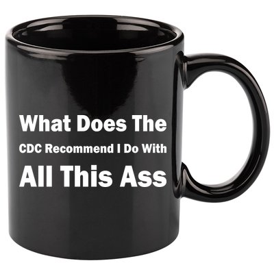 What Does The CDC Recommend I Do With All This Ass 11oz C Handle Ceramic Mug