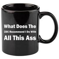 What Does The CDC Recommend I Do With All This Ass 11oz C Handle Ceramic Mug