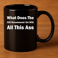 What Does The CDC Recommend I Do With All This Ass 11oz C Handle Ceramic Mug