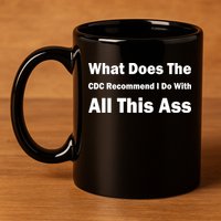 What Does The CDC Recommend I Do With All This Ass 11oz C Handle Ceramic Mug