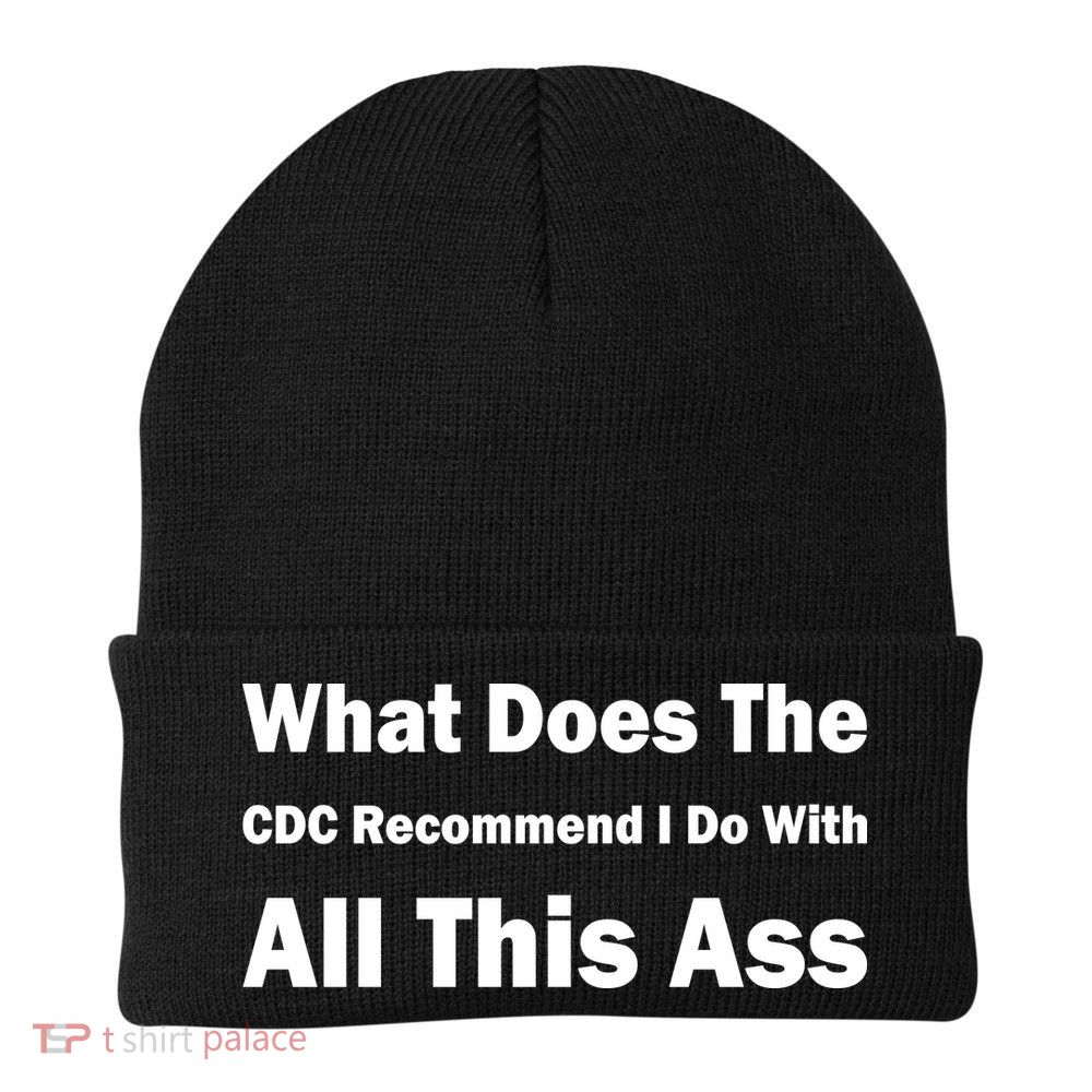 What Does The CDC Recommend I Do With All This Ass Beanie