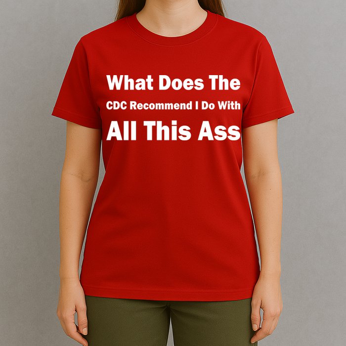 What Does The CDC Recommend I Do With All This Ass T-Shirt