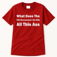 What Does The CDC Recommend I Do With All This Ass Tall T-Shirt