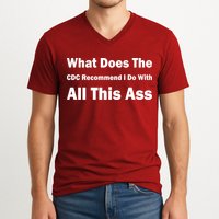 What Does The CDC Recommend I Do With All This Ass V-Neck T-Shirt