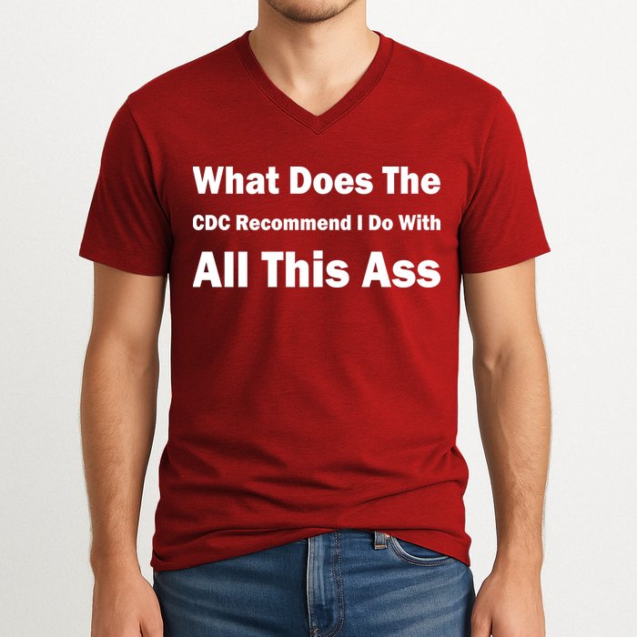 What Does The CDC Recommend I Do With All This Ass V-Neck T-Shirt