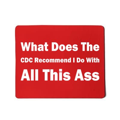 What Does The CDC Recommend I Do With All This Ass Mousepad