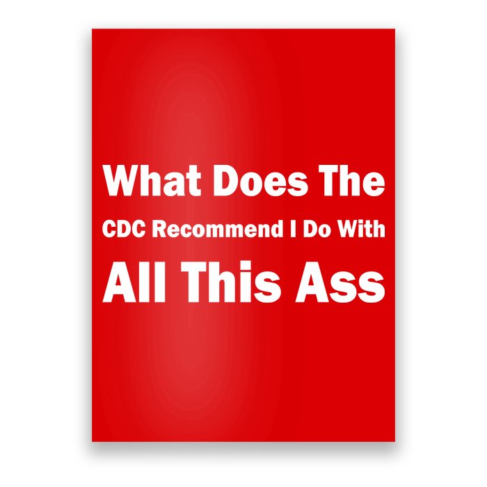 What Does The CDC Recommend I Do With All This Ass Poster
