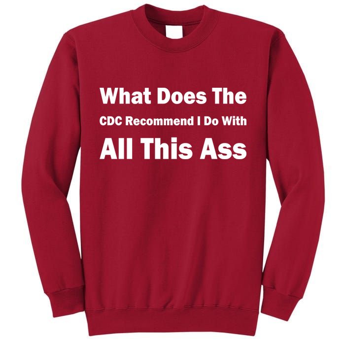 What Does The CDC Recommend I Do With All This Ass Tall Sweatshirt