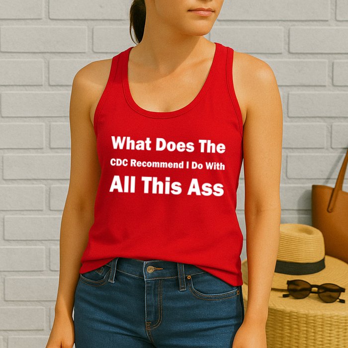 What Does The CDC Recommend I Do With All This Ass Womens Tank Top