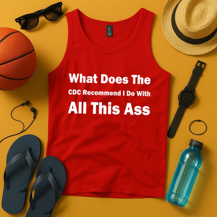 What Does The CDC Recommend I Do With All This Ass Tank Top