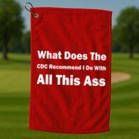 What Does The CDC Recommend I Do With All This Ass Golf Towel