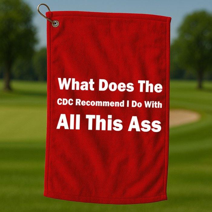 What Does The CDC Recommend I Do With All This Ass Golf Towel