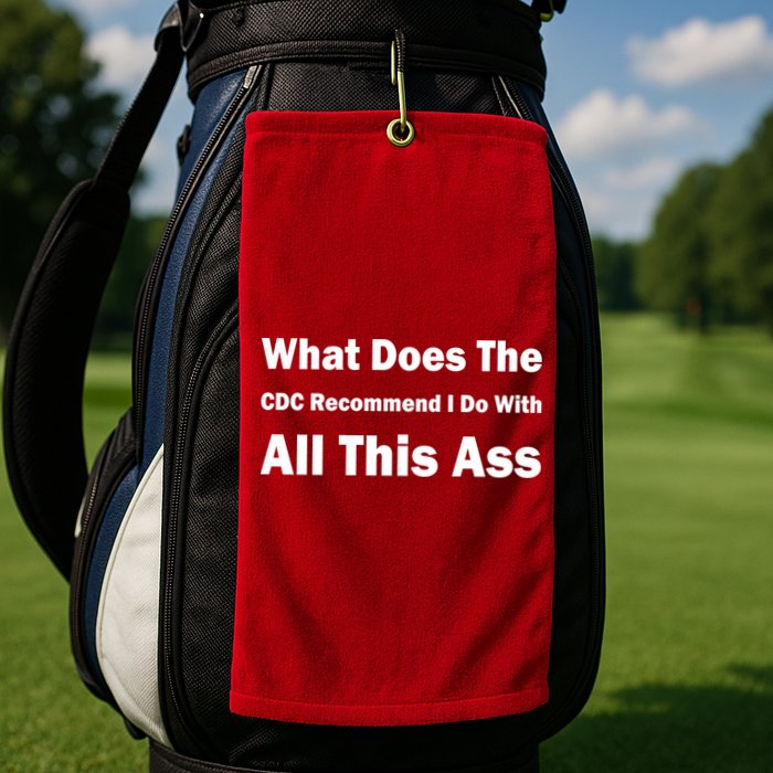What Does The CDC Recommend I Do With All This Ass Golf Towel