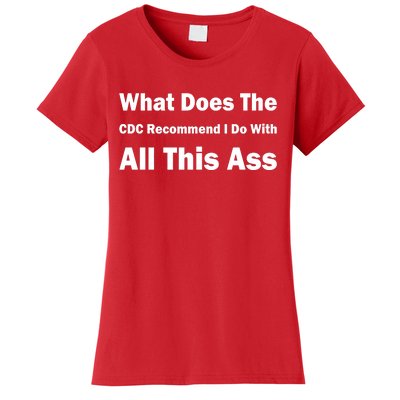 What Does The CDC Recommend I Do With All This Ass Women's T-Shirt