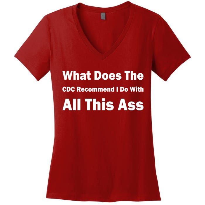What Does The CDC Recommend I Do With All This Ass Women's V-Neck T-Shirt