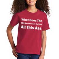 What Does The CDC Recommend I Do With All This Ass Kids T-Shirt