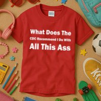 What Does The CDC Recommend I Do With All This Ass Kids T-Shirt