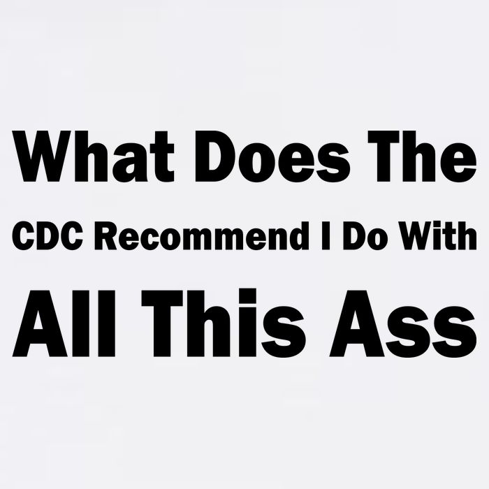 What Does The CDC Recommend I Do With All This Ass Garment-Dyed Sweatshirt
