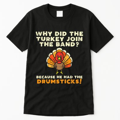 Why Did The Turkey Join Band Drumsticks Funny Thanksgiving Tall T-Shirt