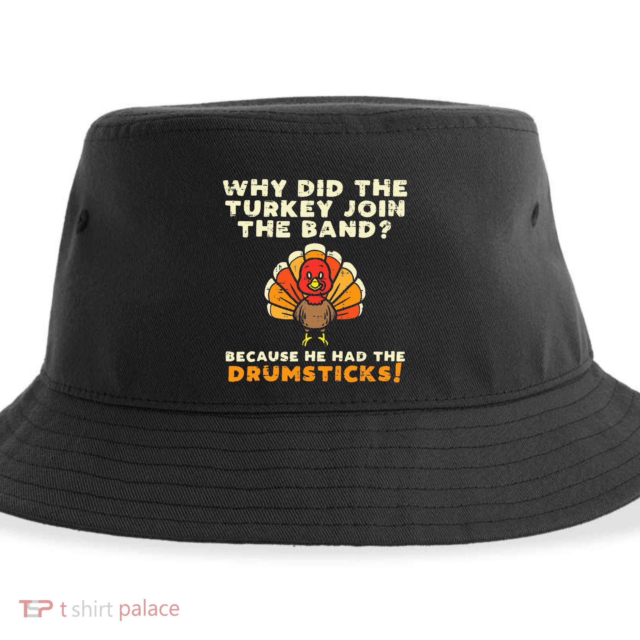 Why Did The Turkey Join Band Drumsticks Funny Thanksgiving Sustainable Bucket Hat