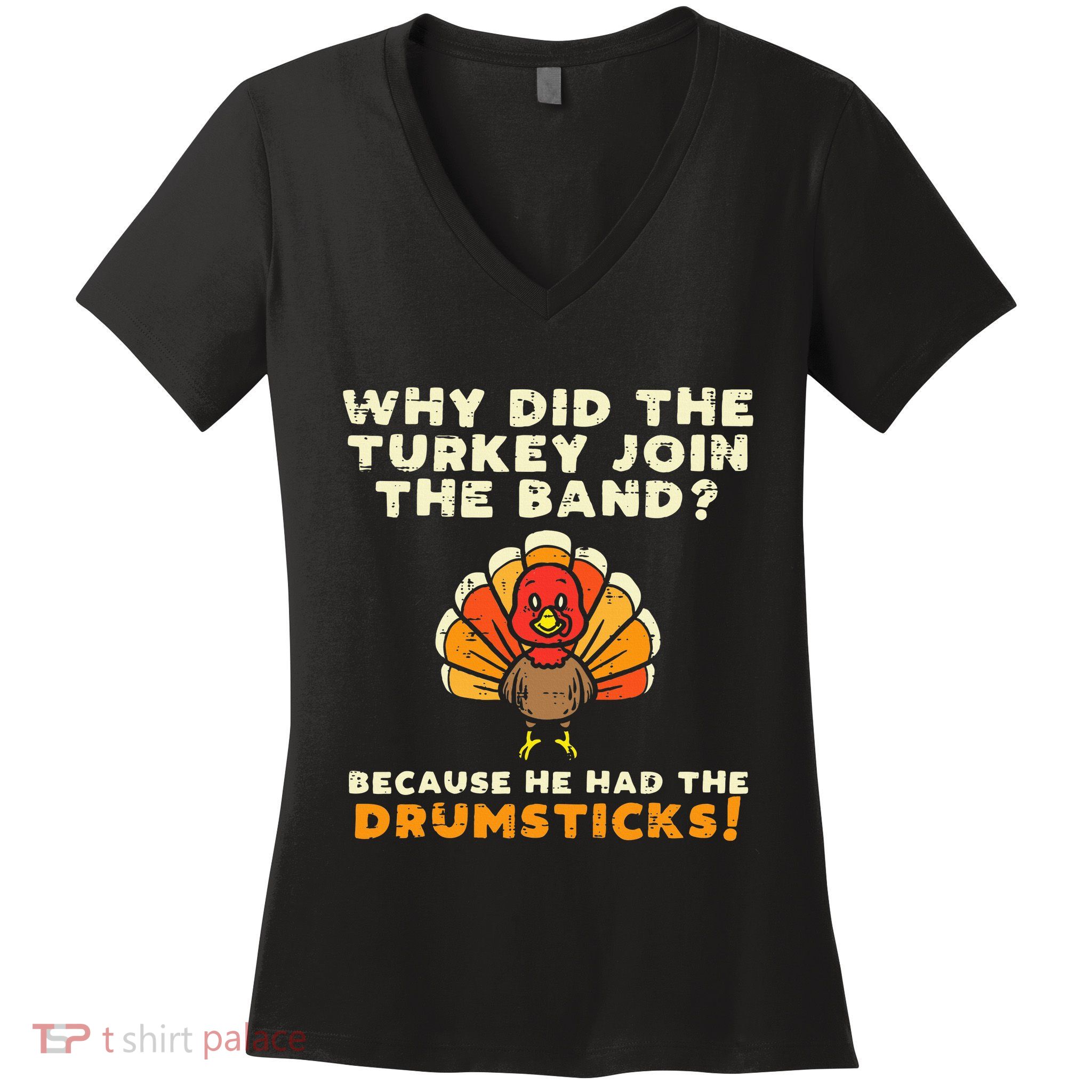 Why Did The Turkey Join Band Drumsticks Funny Thanksgiving Women's V-Neck T-Shirt