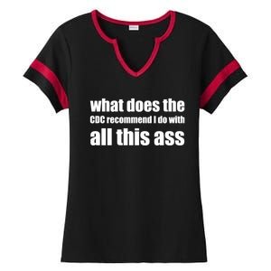 What Does The CDC Recommend I Do With All This Ass Ladies Halftime Notch Neck Tee