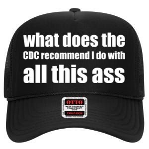 What Does The CDC Recommend I Do With All This Ass High Crown Mesh Back Trucker Hat