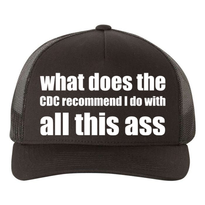 What Does The CDC Recommend I Do With All This Ass Yupoong Adult 5-Panel Trucker Hat