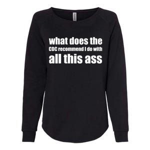 What Does The CDC Recommend I Do With All This Ass Womens California Wash Sweatshirt