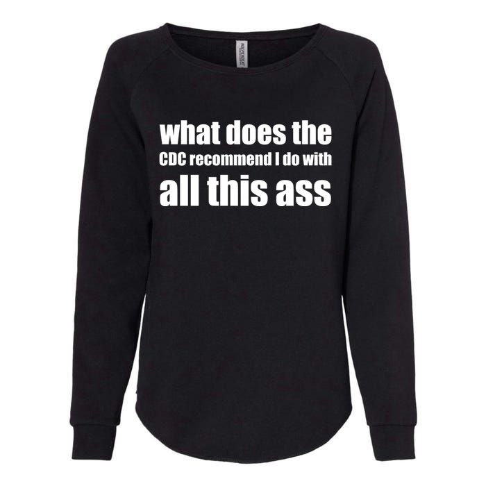 What Does The CDC Recommend I Do With All This Ass Womens California Wash Sweatshirt