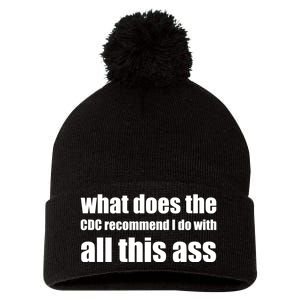 What Does The CDC Recommend I Do With All This Ass Pom Pom 12in Knit Beanie