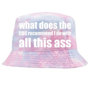 What Does The CDC Recommend I Do With All This Ass Tie-Dyed Bucket Hat