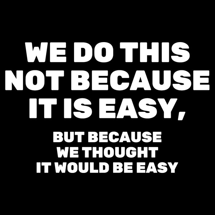 We Do This Not Because It Is Easy, But Because We Thought It Would Be Easy Impact Tech Backpack