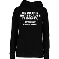 We Do This Not Because It Is Easy, But Because We Thought It Would Be Easy Womens Funnel Neck Pullover Hood