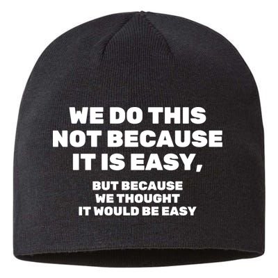 We Do This Not Because It Is Easy, But Because We Thought It Would Be Easy Sustainable Beanie