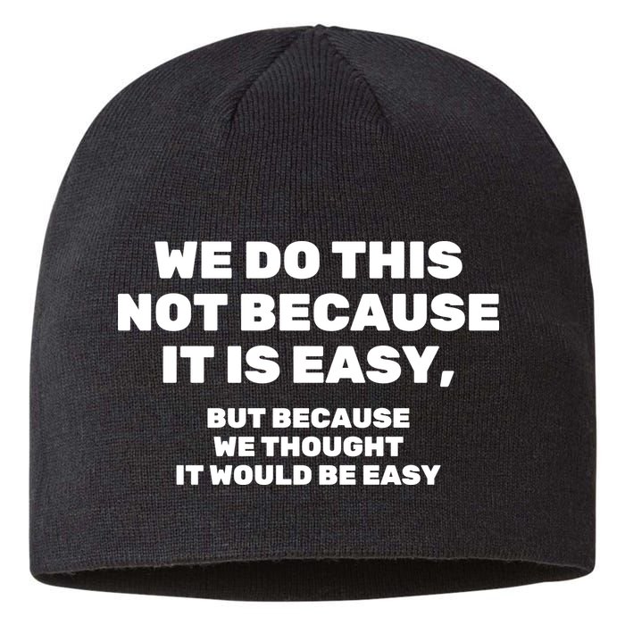 We Do This Not Because It Is Easy, But Because We Thought It Would Be Easy Sustainable Beanie