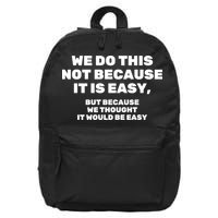 We Do This Not Because It Is Easy, But Because We Thought It Would Be Easy 16 in Basic Backpack