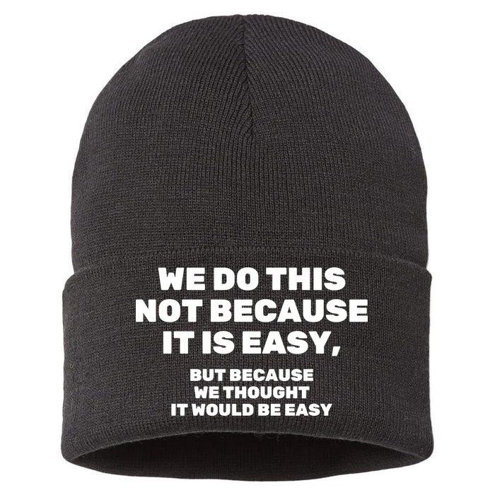 We Do This Not Because It Is Easy, But Because We Thought It Would Be Easy Sustainable Knit Beanie